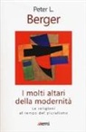 Peter L. Berger - I molti altari della modernità. Le religioni al tempo del pluralismo