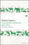 Richard Dawkins - Il più grande spettacolo della terra. Perché Darwin aveva ragione