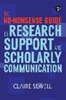 Claire Sewell, Claire (Research Support Skills Coordinator Sewell, Sewell Claire - The No-nonsense Guide to Research Support and Scholarly Communication