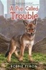 Bobbie Pyron - A Pup Called Trouble
