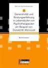Bernd Aschenbrenner - Generativität und Bindungserfahrung in Lebensläufen von Psychotherapeuten am Beispiel von Donald W. Winnicott