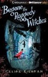 Celine Kiernan, Celine/ Rudd Kiernan, Kate Rudd - Begone the Raggedy Witches (Audio book)