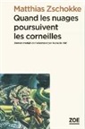 Isabelle Rüf, Matthias Zschokke, Matthias Zschokke, ZSCHOKKE MATTHIAS - Quand les nuages poursuivent les corneilles