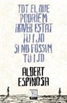 Albert Espinosa - Tot el que podríem haver estat tu i jo si no fóssim tu i jo