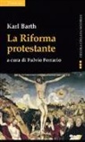 Karl Barth, F. Ferrario, Fulvio Ferrario - La riforma protestante