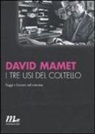 David Mamet - I tre usi del coltello. Saggi e lezioni sul cinema
