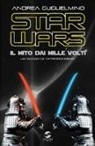Andrea Guglielmino - Star Wars: il mito dai mille volti. Un saggio di antropocinema