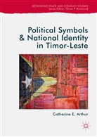 Catherine E Arthur, Catherine E. Arthur - Political Symbols and National Identity in Timor-Leste