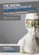 Elitza Katzarova - The Social Construction of Global Corruption
