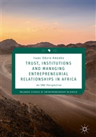 Isaac Oduro Amoako, Isaac Oduro Amoako - Trust, Institutions and Managing Entrepreneurial Relationships in Africa