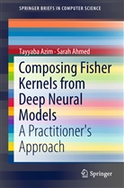 Sarah Ahmed, Tayyab Azim, Tayyaba Azim - Composing Fisher Kernels from Deep Neural Models