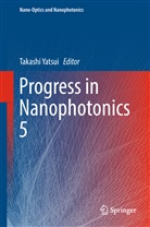 Takash Yatsui, Takashi Yatsui - Progress in Nanophotonics 5