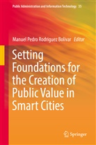 Manue Pedro Rodriguez Bolivar, Manuel Pedro Rodriguez Bolivar, Manuel Pedro Rodriguez Bolivar - Setting Foundations for the Creation of Public Value in Smart Cities