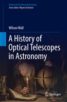 Wilson Wall, Wilson John Wall - A History of Optical Telescopes in Astronomy