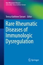 Teres Kathleen Tarrant, Teresa Kathleen Tarrant, Teresa Kathleen Tarrant - Rare Rheumatic Diseases of Immunologic Dysregulation