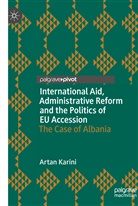 Artan Karini - International Aid, Administrative Reform and the Politics of EU Accession