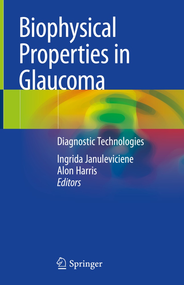 Harris, Harris, Alon Harris, Ingrid Januleviciene, Ingrida Januleviciene - Biophysical Properties in Glaucoma Diagnostic Technologies