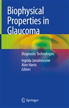 Harris, Harris, Alon Harris, Ingrid Januleviciene, Ingrida Januleviciene - Biophysical Properties in Glaucoma