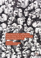 B Louden, B Louden, Gaultiero Lorini, Gualtier Lorini, Gualtiero Lorini, Robert B. Louden - Knowledge, Morals and Practice in Kant's Anthropology