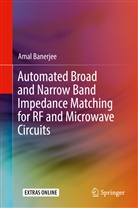 Amal Banerjee - Automated Broad and Narrow Band Impedance Matching for RF and Microwave Circuits