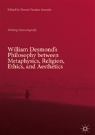 Denni Vanden Auweele, Dennis Vanden Auweele - William Desmond's Philosophy between Metaphysics, Religion, Ethics, and Aesthetics