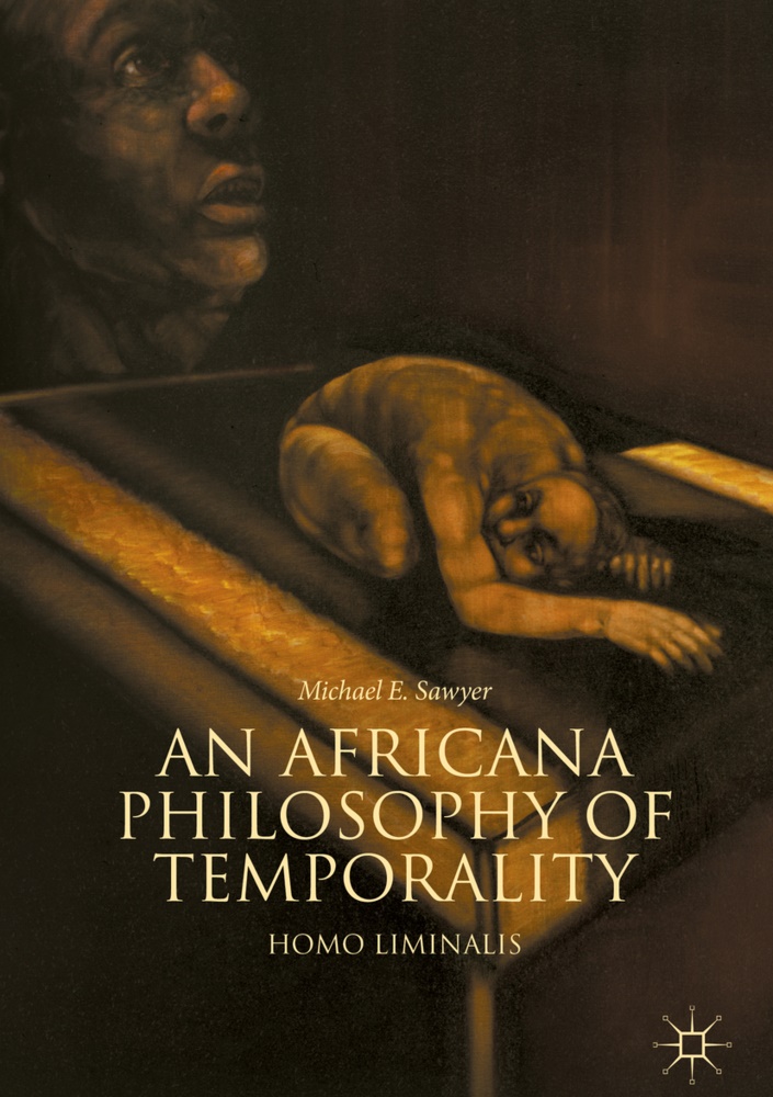 Michael E Sawyer, Michael E. Sawyer - An Africana Philosophy of Temporality Homo Liminalis