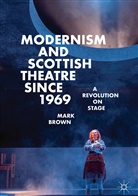 Mark Brown - Modernism and Scottish Theatre since 1969