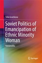 Yulia Gradskova - Soviet Politics of Emancipation of Ethnic Minority Woman