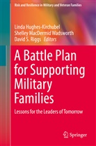 Linda Hughes-Kirchubel, Shelle MacDermid Wadsworth, Shelley MacDermid Wadsworth, David S. Riggs, David S Riggs, Shelley MacDermid Wadsworth - A Battle Plan for Supporting Military Families