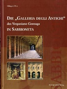 Hildegard Wulz - Die "Galleria Degli Antichi" des Vespasiano Gonzaga in Sabbioneta