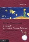 Stefano Giannatempo - Il Vangelo secondo il Piccolo Principe. Come crescere e diventare piccoli