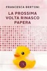 Francesca Bertoni - La prossima volta... rinasco papera!