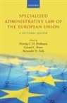 Herwig C.h. (Professor Hofmann, Herwig C. H. Hofmann, Herwig C.H. Hofmann, Herwig C.h. (Professor Hofmann, Gerard C. Rowe, Gerard C. (Professor Rowe... - Specialized Administrative Law of the European Union