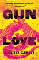 Jennifer Clement - Gun Love