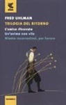 Fred Uhlman - Trilogia del ritorno: L'amico ritrovato-Un'anima non vile-Niente resurrezioni, per favore