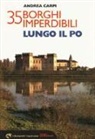 Andrea Carpi - 35 borghi imperdibili lungo il Po