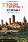Anita Franzon - 35 borghi imperdibili. Toscana Centro Sud