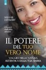 Melanie Dewberry - Il potere del tuo vero nome. Viaggio nella natura autentica della tua anima
