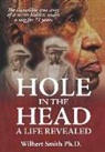Wilbert Smith, Wilbert Smith Ph. D. - Hole in the Head: A Life Revealed