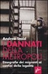 Andrea Staid - I dannati della metropoli. Etnografie dei migranti ai confini della legalità