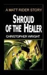 Christopher Wright - Shroud of the Healer, A Matt Rider Detective Thriller