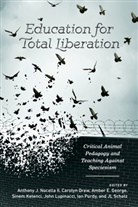 Carolyn Drew, Amber E. George, Sinem Ketenci, Joe Leeson-Schatz, John Lupinacci, Anthony J. Nocella... - Education for Total Liberation