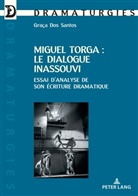 Graça Dos Santos - Miguel Torga : le dialogue inassouvi