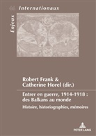 Frank, Frank, Robert Frank, Horel, Catherin Horel, Catherine Horel - Entrer en guerre, 1914-1918 : des Balkans au monde