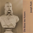 Joseph Roth, Thomas Jahn - Die Büste des Kaisers, Audio-CD, MP3 (Audio book)