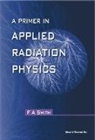 Frederic Alan Smith, Frederic Alan (Queen Mary &amp; Westfield College Smith - A Primer of Applied Radiation Physics