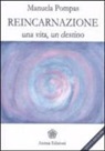 Manuela Pompas - Reincarnazione. Una vita, un destino