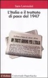 Sara Lorenzini - L' Italia e il trattato di pace del 1947