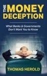 Thomas Herold - The Money Deception - What Banks & Governments Don't Want You to Know