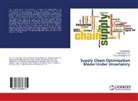 Anurag Singh, C Srivastava, Roopa Singh, S. C. Srivastava - Supply Chain Optimization Model Under Uncertainty